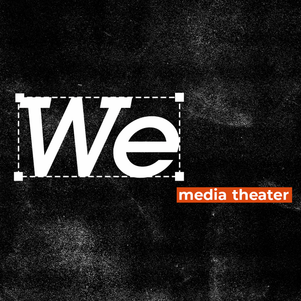We: Media Theater